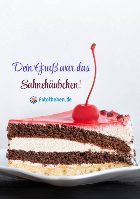 Dein Gruß war das Sahnehäubchen!