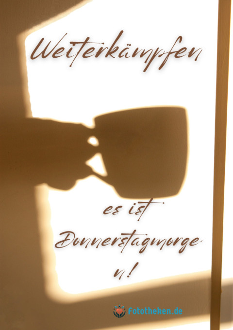 Weiterkämpfen, es ist Donnerstagmorgen!