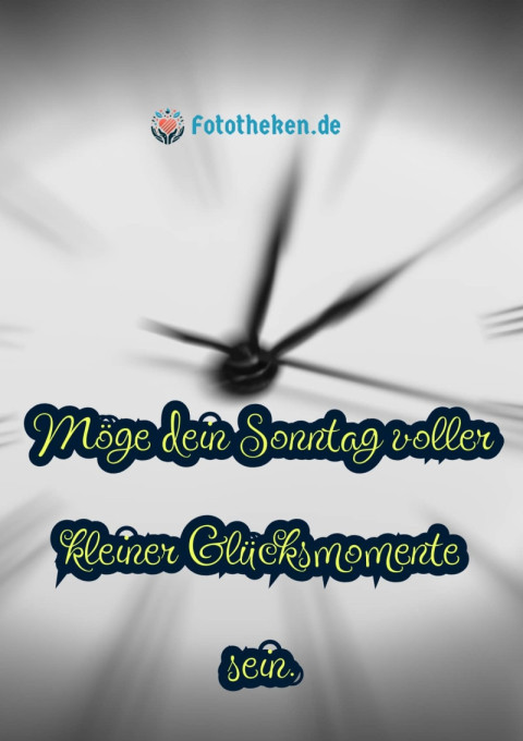 Möge dein Sonntag voller kleiner Glücksmomente sein