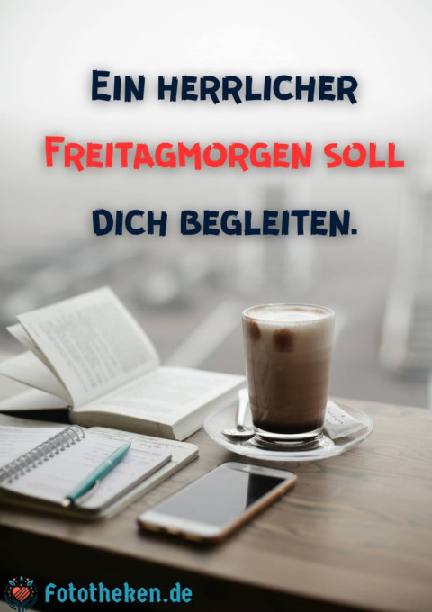 Ein herrlicher Freitagmorgen soll dich begleiten