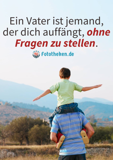Ein Vater ist jemand, der dich auffängt, ohne Fragen zu stellen