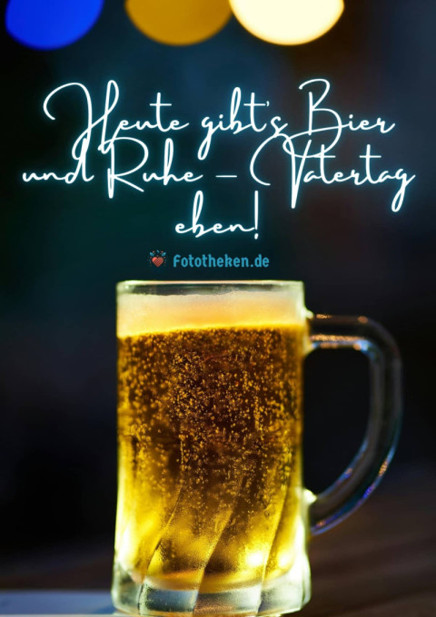 Heute gibt’s Bier und Ruhe – Vatertag eben!