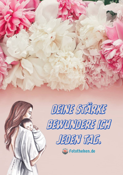 Deine Stärke bewundere ich jeden Tag