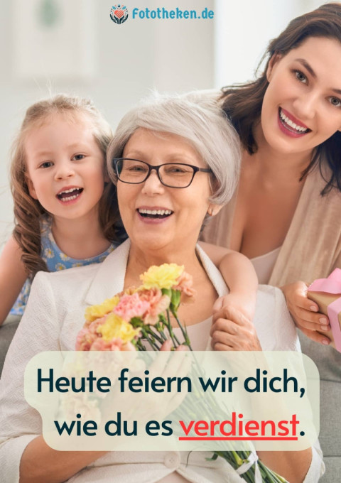 Heute feiern wir dich, wie du es verdienst