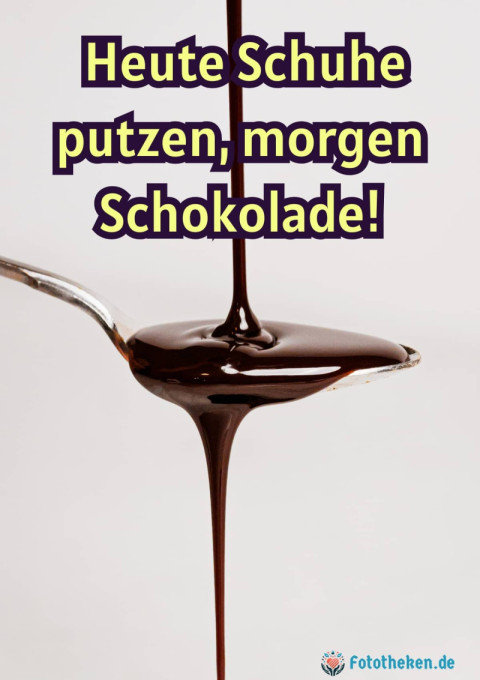 Heute Schuhe putzen, morgen Schokolade!