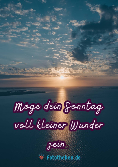 Möge dein Sonntag voll kleiner Wunder sein