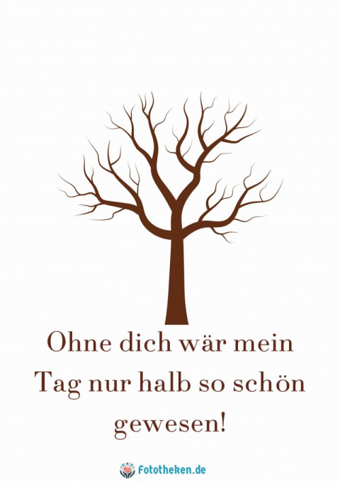 Ohne dich wär mein Tag nur halb so schön gewesen!