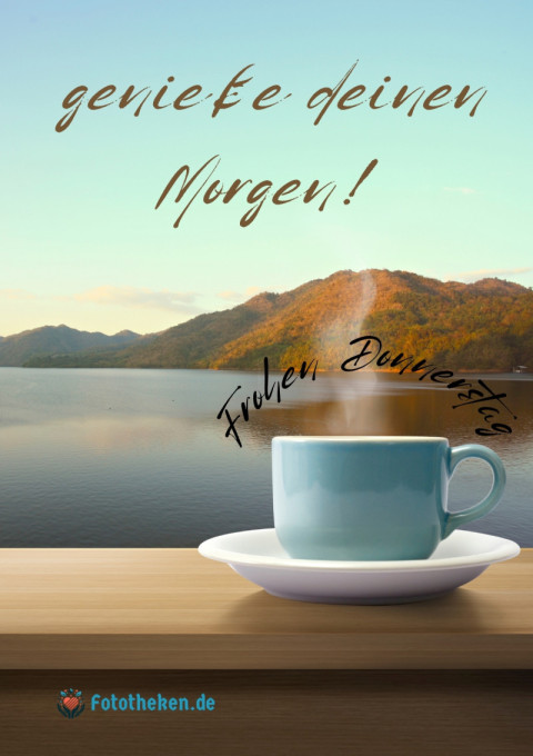 Frohen Donnerstag, genieße deinen Morgen!