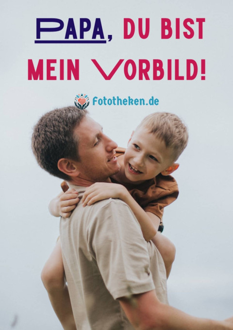 Papa, du bist mein Vorbild!