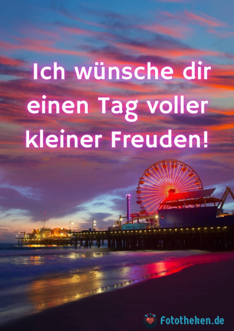 Ich wünsche dir einen Tag voller kleiner Freuden!