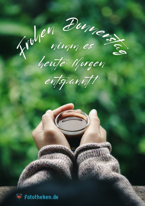 Frohen Donnerstag, nimm es heute Morgen entspannt!