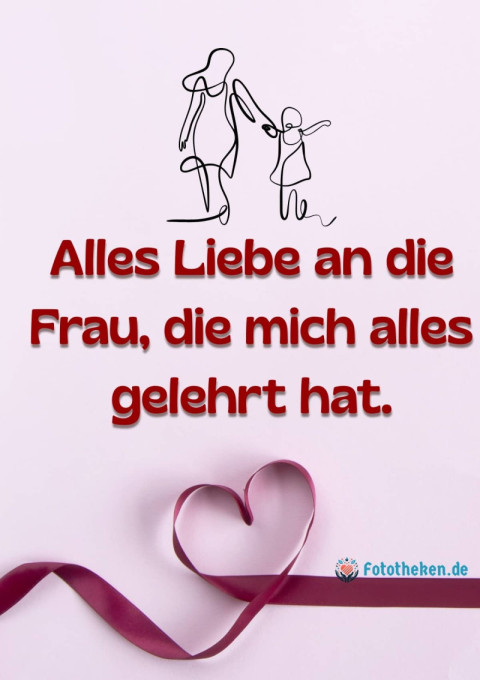 Alles Liebe an die Frau, die mich alles gelehrt hat
