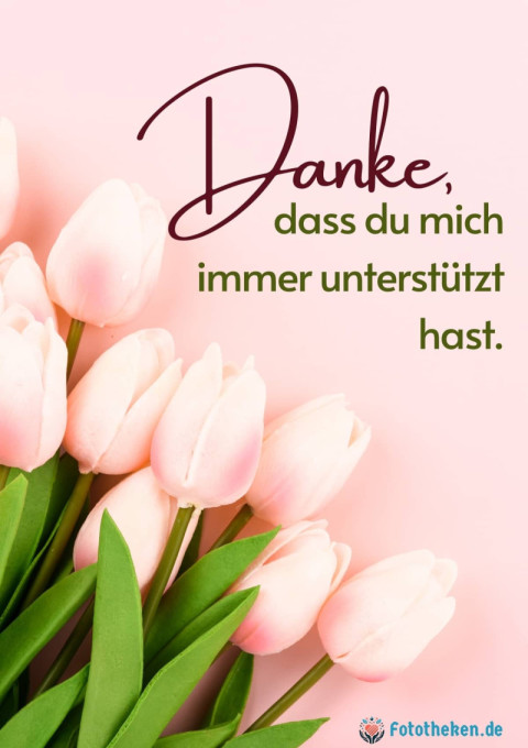 Danke, dass du mich immer unterstützt hast