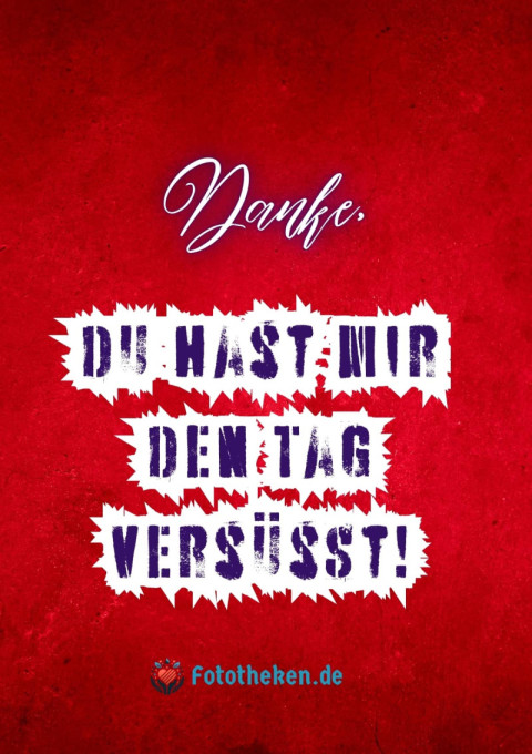 Danke, du hast mir den Tag versüßt!