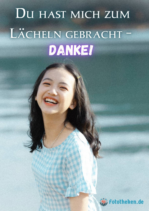 Du hast mich zum Lächeln gebracht – danke!