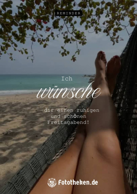 Ich wünsche dir einen ruhigen und schönen Freitagabend!