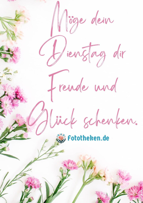 Möge dein Dienstag dir Freude und Glück schenken