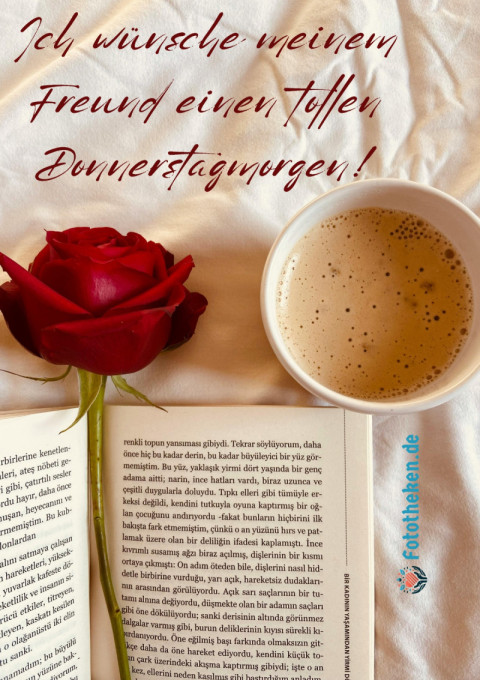 Ich wünsche meinem Freund einen tollen Donnerstagmorgen!
