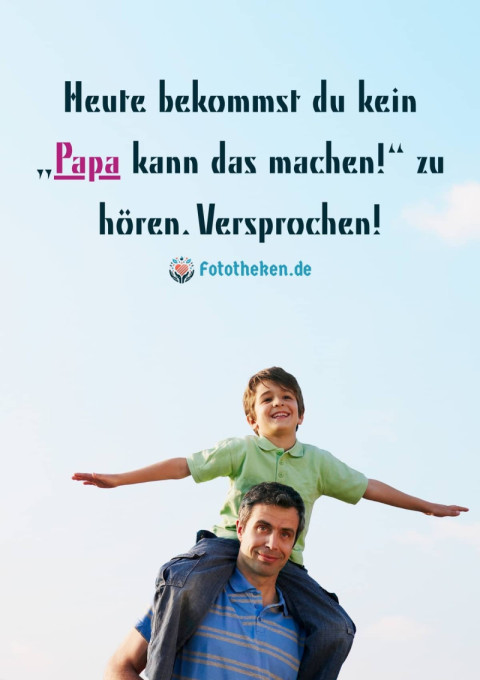 Heute bekommst du kein „Papa kann das machen!“ zu hören  Versprochen!