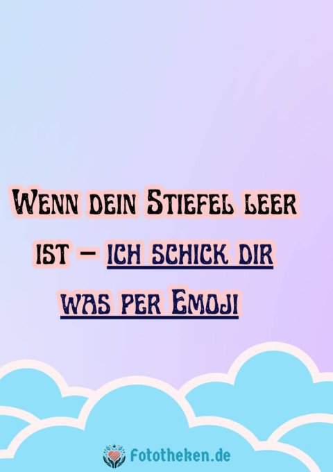 Wenn dein Stiefel leer ist – ich schick dir was per Emoji ?