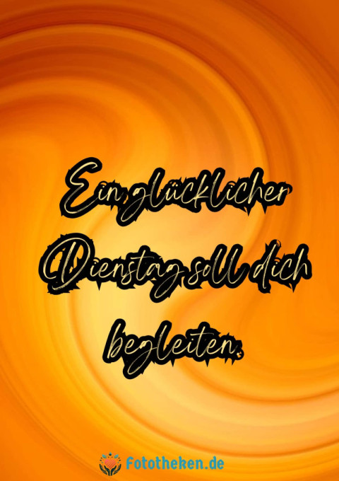 Ein glücklicher Dienstag soll dich begleiten