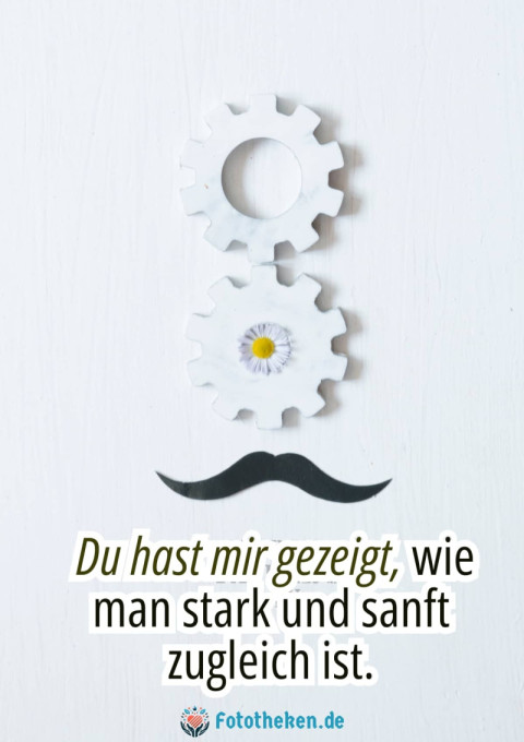 Du hast mir gezeigt, wie man stark und sanft zugleich ist