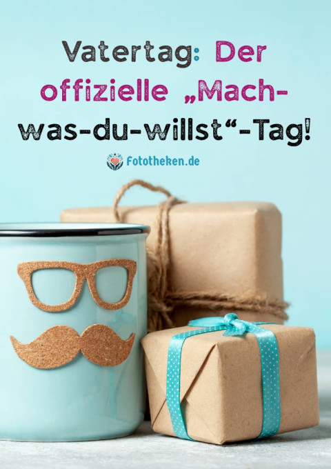 Vatertag Der offizielle „Mach was du willst“ Tag!