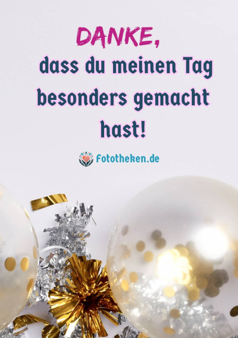 Danke, dass du meinen Tag besonders gemacht hast!