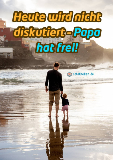 Heute wird nicht diskutiert – Papa hat frei!