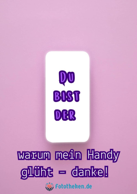 Du bist der Grund, warum mein Handy glüht – danke!