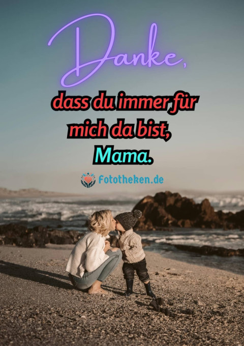 Danke, dass du immer für mich da bist, Mama