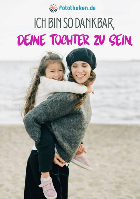 Ich bin so dankbar, deine Tochter zu sein