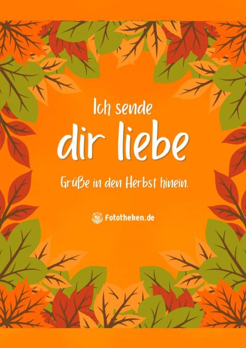 Ich sende dir liebe Grüße in den Herbst hinein
