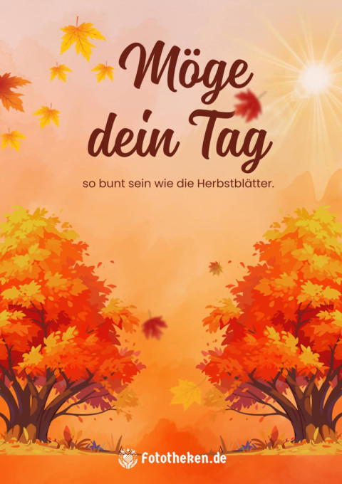 Möge dein Tag so bunt sein wie die Herbstblätter