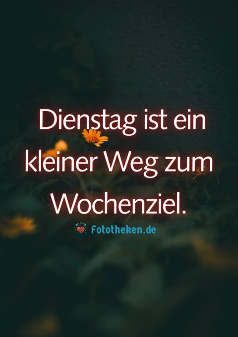 Dienstag ist ein kleiner Weg zum Wochenziel