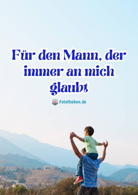 Für den Mann, der immer an mich glaubt