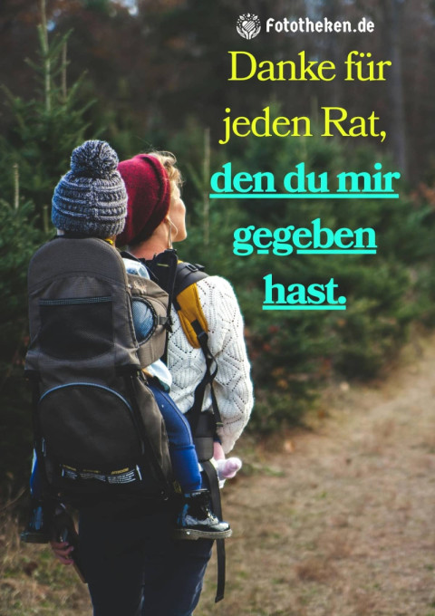 Danke für jeden Rat, den du mir gegeben hast