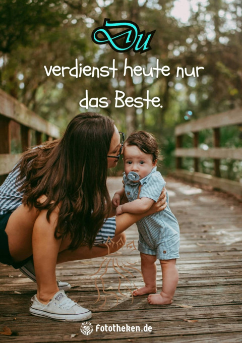 Du verdienst heute nur das Beste