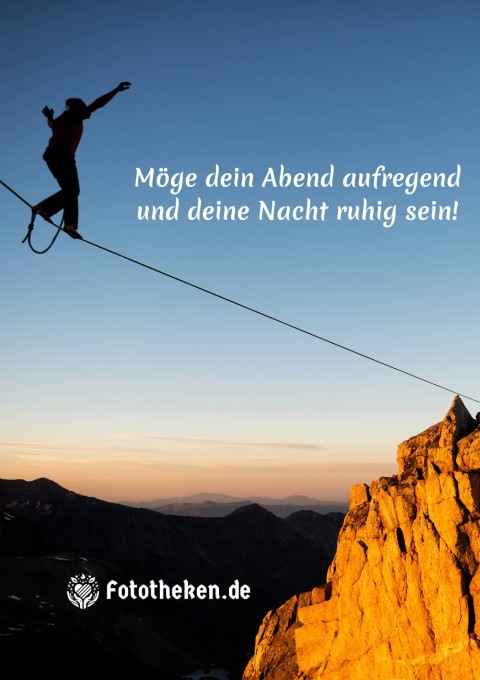 Möge dein Abend aufregend und deine Nacht ruhig sein!