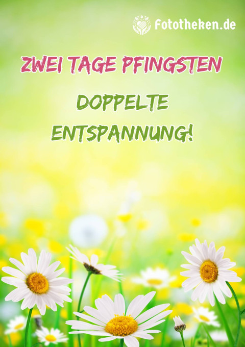 Zwei Tage Pfingsten = doppelte Entspannung!