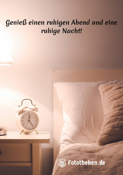 Genieß einen ruhigen Abend und eine ruhige Nacht!